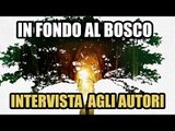 IN FONDO AL BOSCO - INTERVISTA AGLI AUTORI