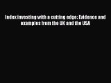 (PDF Download) Index investing with a cutting edge: Evidence and examples from the UK and the