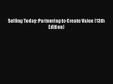 [PDF Download] Selling Today: Partnering to Create Value (13th Edition) [PDF] Full Ebook