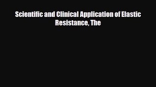 [PDF Download] Scientific and Clinical Application of Elastic Resistance The [Read] Online
