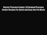 Electric Pressure Cooker: 50 Seafood Pressure Cooker Recipes For Quick and Easy One Pot Meals