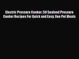 Electric Pressure Cooker: 50 Seafood Pressure Cooker Recipes For Quick and Easy One Pot Meals