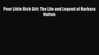 Poor Little Rich Girl: The Life and Legend of Barbara Hutton  PDF Download