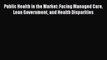 [PDF Download] Public Health in the Market: Facing Managed Care Lean Government and Health