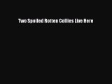 Two Spoiled Rotten Collies Live Here  Read Online Book
