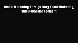 (PDF Download) Global Marketing: Foreign Entry Local Marketing and Global Management Read Online