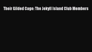 Their Gilded Cage: The Jekyll Island Club Members  Free Books