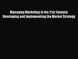 (PDF Download) Managing Marketing in the 21st Century: Developing and Implementing the Market
