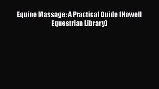 Equine Massage: A Practical Guide (Howell Equestrian Library)  Free Books
