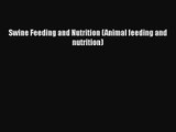 Swine Feeding and Nutrition (Animal feeding and nutrition)  Free PDF