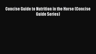 Concise Guide to Nutrition in the Horse (Concise Guide Series)  Free Books