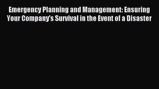 [PDF Download] Emergency Planning and Management: Ensuring Your Company's Survival in the Event
