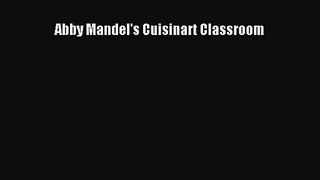 Abby Mandel's Cuisinart Classroom  Read Online Book
