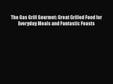 The Gas Grill Gourmet: Great Grilled Food for Everyday Meals and Fantastic Feasts  Free PDF