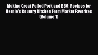 Making Great Pulled Pork and BBQ: Recipes for Bernie's Country Kitchen Farm Market Favorites