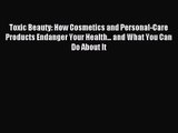 (PDF Download) Toxic Beauty: How Cosmetics and Personal-Care Products Endanger Your Health...