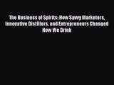 (PDF Download) The Business of Spirits: How Savvy Marketers Innovative Distillers and Entrepreneurs
