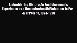 [PDF Download] Embroidering History: An Englishwoman's Experience as a Humanitarian Aid Volunteer