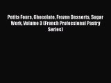 Petits Fours Chocolate Frozen Desserts Sugar Work Volume 3 (French Professional Pastry Series)