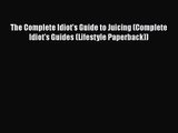 The Complete Idiot's Guide to Juicing (Complete Idiot's Guides (Lifestyle Paperback))  Free