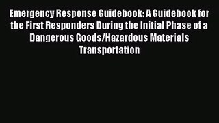 [PDF Download] Emergency Response Guidebook: A Guidebook for the First Responders During the