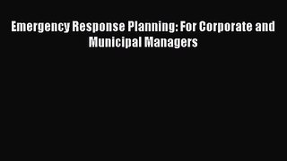 [PDF Download] Emergency Response Planning: For Corporate and Municipal Managers [PDF] Full