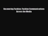 (PDF Download) Uncovering Fashion: Fashion Communications Across the Media PDF
