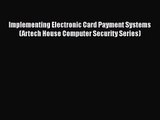 [PDF Download] Implementing Electronic Card Payment Systems (Artech House Computer Security