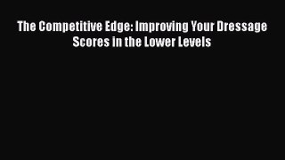 The Competitive Edge: Improving Your Dressage Scores in the Lower Levels  PDF Download