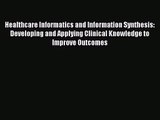 [PDF Download] Healthcare Informatics and Information Synthesis: Developing and Applying Clinical