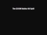 [PDF Download] The EXXON Valdez Oil Spill [PDF] Full Ebook