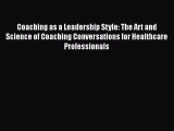 [PDF Download] Coaching as a Leadership Style: The Art and Science of Coaching Conversations