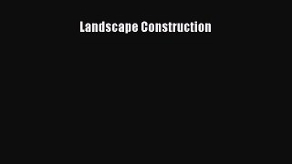 (PDF Download) Landscape Construction Read Online