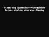(PDF Download) Orchestrating Success: Improve Control of the Business with Sales & Operations