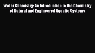 (PDF Download) Water Chemistry: An Introduction to the Chemistry of Natural and Engineered