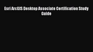 (PDF Download) Esri ArcGIS Desktop Associate Certification Study Guide PDF