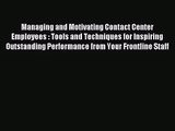 (PDF Download) Managing and Motivating Contact Center Employees : Tools and Techniques for