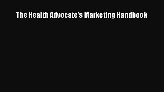 (PDF Download) The Health Advocate's Marketing Handbook Download