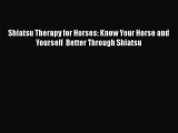 Shiatsu Therapy for Horses: Know Your Horse and Yourself  Better Through Shiatsu Free Download