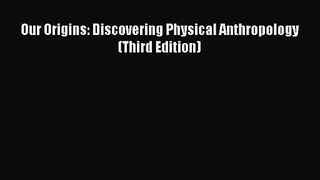 [PDF Download] Our Origins: Discovering Physical Anthropology (Third Edition) [PDF] Online