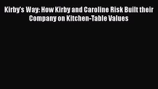 Kirby's Way: How Kirby and Caroline Risk Built their Company on Kitchen-Table Values Free Download