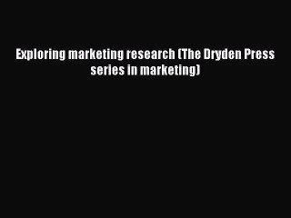 (PDF Download) Exploring marketing research (The Dryden Press series in marketing) PDF