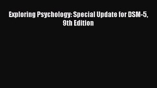 [PDF Download] Exploring Psychology: Special Update for DSM-5 9th Edition [Read] Full Ebook