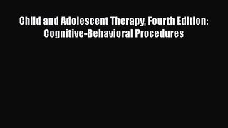 [PDF Download] Child and Adolescent Therapy Fourth Edition: Cognitive-Behavioral Procedures