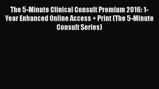 [PDF Download] The 5-Minute Clinical Consult Premium 2016: 1-Year Enhanced Online Access +