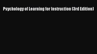 [PDF Download] Psychology of Learning for Instruction (3rd Edition) [Download] Online