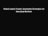 (PDF Download) Global Luxury Trends: Innovative Strategies for Emerging Markets Download