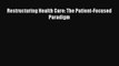 [PDF Download] Restructuring Health Care: The Patient-Focused Paradigm [Download] Full Ebook