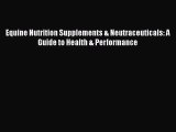 Equine Nutrition Supplements & Neutraceuticals: A Guide to Health & Performance  Free PDF