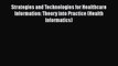 [PDF Download] Strategies and Technologies for Healthcare Information: Theory into Practice